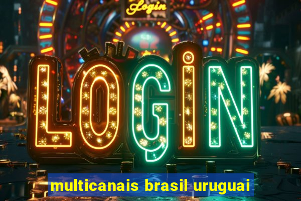 multicanais brasil uruguai